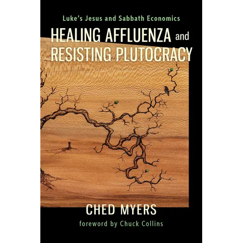 Healing Affluenza and Resisting Plutocracy: Luke's Jesus and Sabbath Economics - Paperback