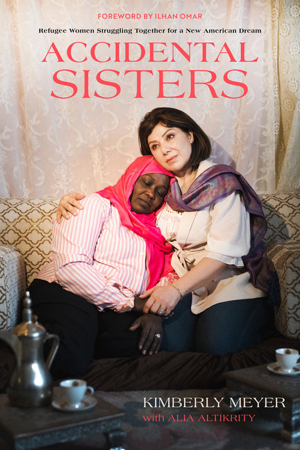 Accidental Sisters: Refugee Women Struggling Together for a New American Dream - Hardcover