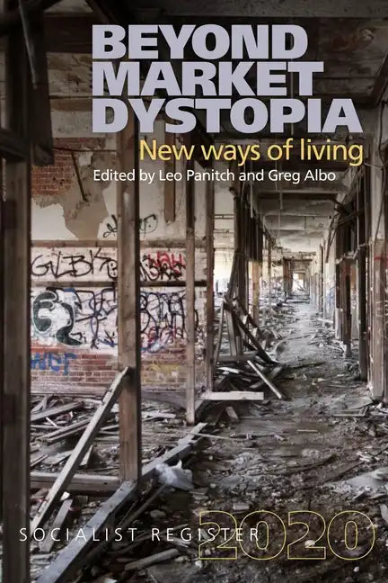 Beyond Market Dystopia: New Ways of Living: Socialist Register 2020 - Paperback