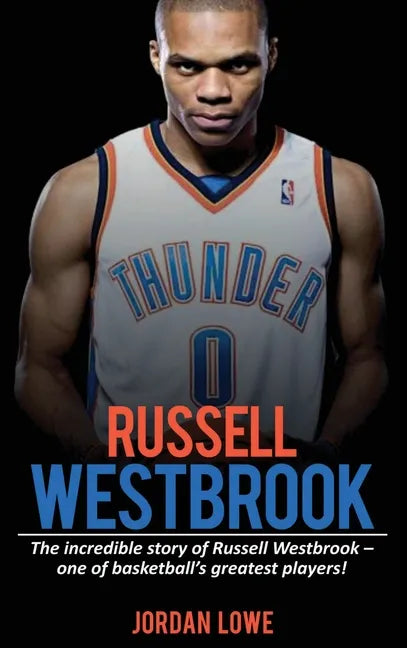 Russell Westbrook: The incredible story of Russell Westbrook-one of basketball's greatest players! - Hardcover