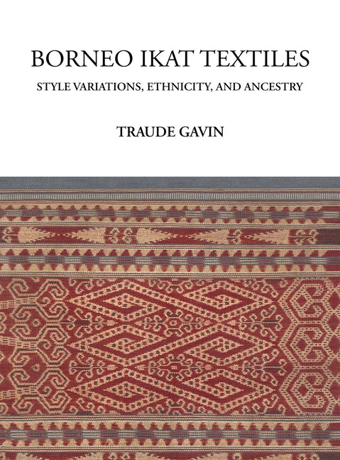 Borneo Ikat Textiles: Style Variations, Ethnicity, and Ancestry - Hardcover