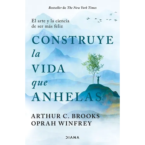 Construye La Vida Que Anhelas: El Arte Y La Ciencia de Ser Más Feliz / Build the Life You Want - Paperback