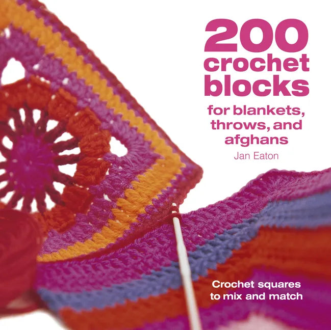 200 Crochet Blocks for Blankets Throws and Afghans: Crochet Squares to Mix-And-Match - Paperback