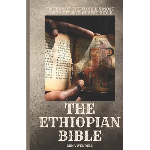 The Ethiopian Bible: History of the World's Most Complete and Oldest Bible - Paperback