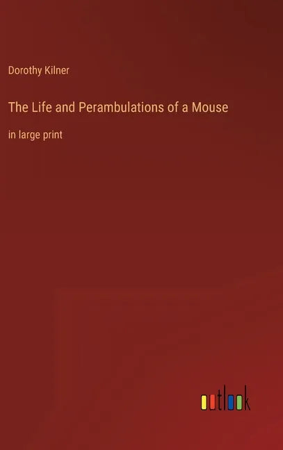The Life and Perambulations of a Mouse: in large print - Hardcover