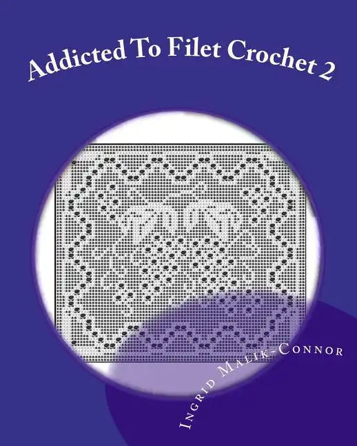 Addicted to Filet Crochet 2: Includes Holidays - Paperback
