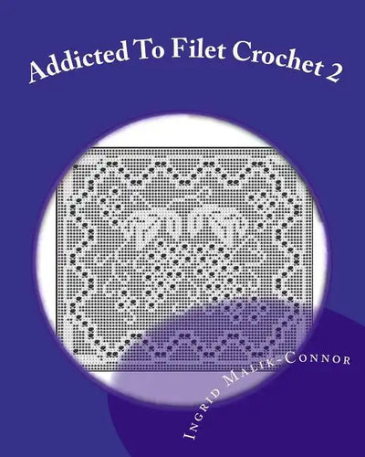 Addicted to Filet Crochet 2: Includes Holidays - Paperback