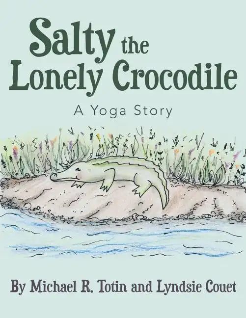 Salty the Lonely Crocodile: A Yoga Story - Paperback