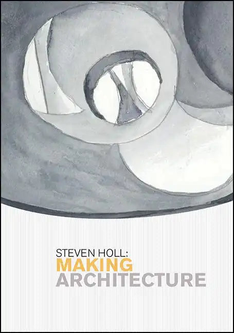 Steven Holl: Making Architecture - Paperback