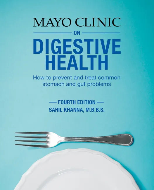 Mayo Clinic on Digestive 4th Ed: How to Prevent and Treat Common Stomach and Gut Problems - Paperback