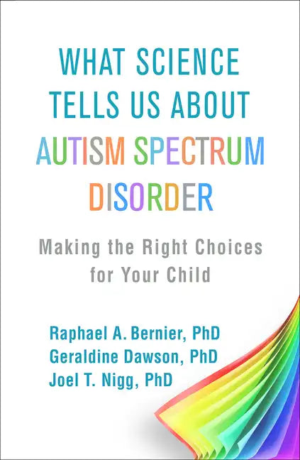 What Science Tells Us about Autism Spectrum Disorder: Making the Right Choices for Your Child - Paperback