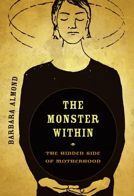 The Monster Within: The Hidden Side of Motherhood - Paperback