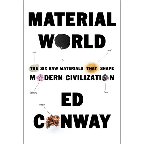Material World: The Six Raw Materials That Shape Modern Civilization - Hardcover