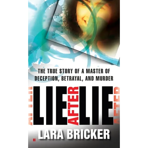 Lie After Lie: The True Story of A Master of Deception, Betrayal, and Murder - Paperback