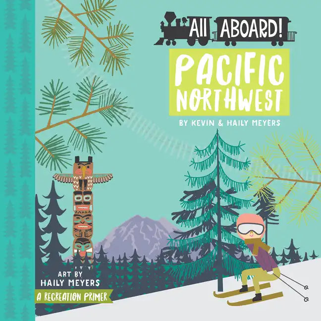 All Aboard Pacific Northwest: A Recreation Primer - Board Book