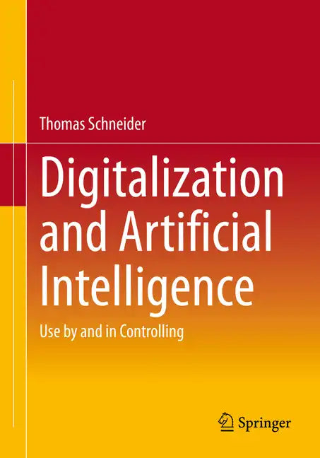 Digitalization and Artificial Intelligence: Use by and in Controlling - Paperback