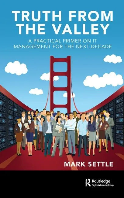 Truth from the Valley: A Practical Primer on Future IT Management Trends - Hardcover
