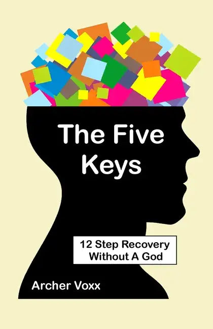 The Five Keys: 12 Step Recovery Without A God - Paperback
