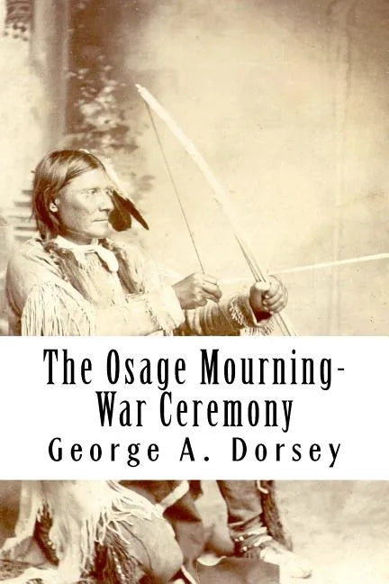 The Osage Mourning-War Ceremony - Paperback