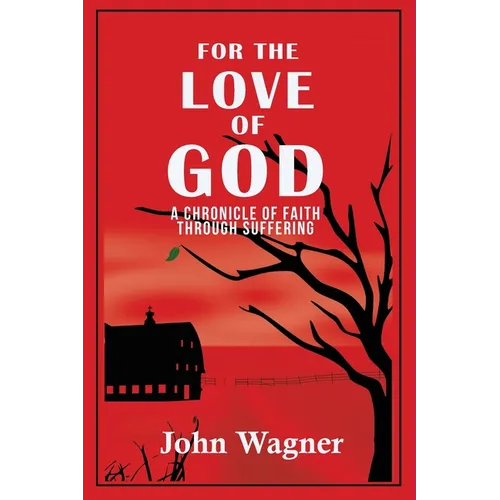 For the Love of God: A Chronicle of Faith through Suffering - Paperback