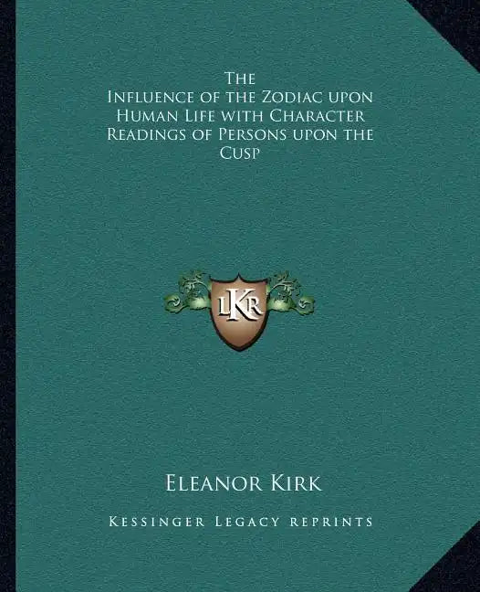 The Influence of the Zodiac Upon Human Life with Character Readings of Persons Upon the Cusp - Paperback