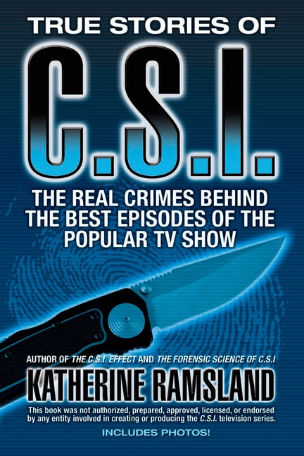 True Stories of CSI: The Real Crimes Behind the Best Episodes of the Popular TV Show - Paperback