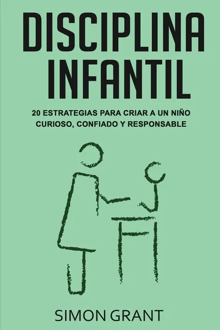 Disciplina infantil: 20 estrategias para criar a un niño curioso, confiado y responsable - Paperback