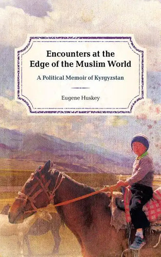 Encounters at the Edge of the Muslim World: A Political Memoir of Kyrgyzstan - Paperback