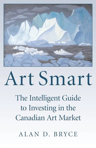 Art Smart: The Intelligent Guide to Investing in the Canadian Art Market - Paperback