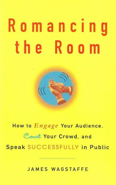 Romancing the Room - Scanned Copy: How to Engage Your Audience, Court Your Crowd, and Speak Successfully in Public - Paperback
