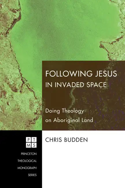 Following Jesus in Invaded Space: Doing Theology on Aboriginal Land - Paperback
