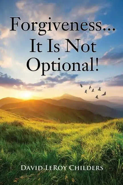 Forgiveness...It Is Not Optional! - Paperback