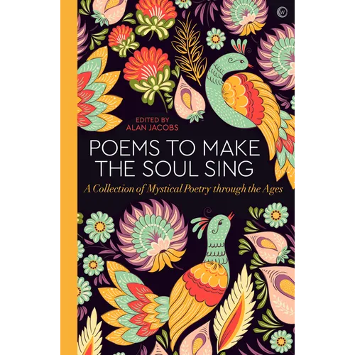 Poems to Make the Soul Sing: A Collection of Mystical Poetry Through the Ages - Hardcover