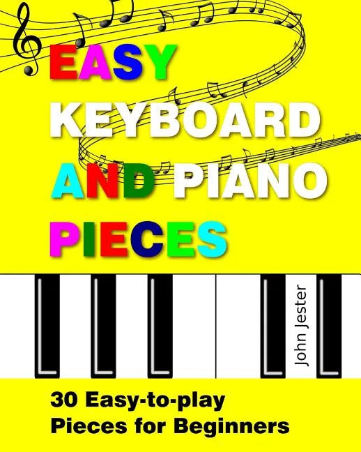 Easy Keyboard and Piano Pieces: 30 Easy-to-play Pieces for Beginners - Paperback