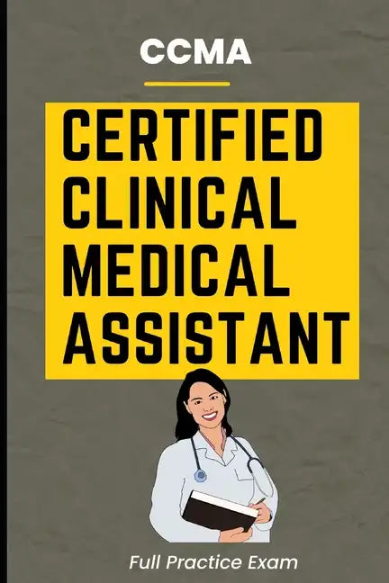 CCMA Certified Clinical Medical Assistant Full Practice Exam - Paperback