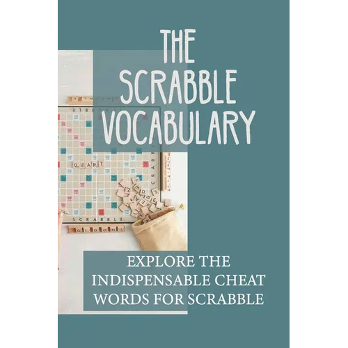 The Scrabble Vocabulary: Explore The Indispensable Cheat Words For Scrabble: Into Bizarre Words - Paperback