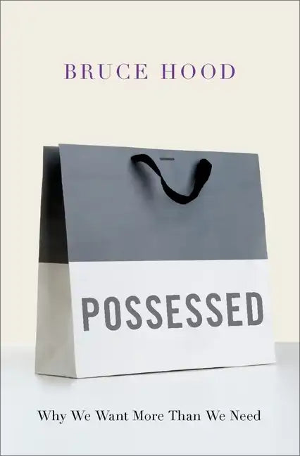 Possessed: Why We Want More Than We Need - Hardcover