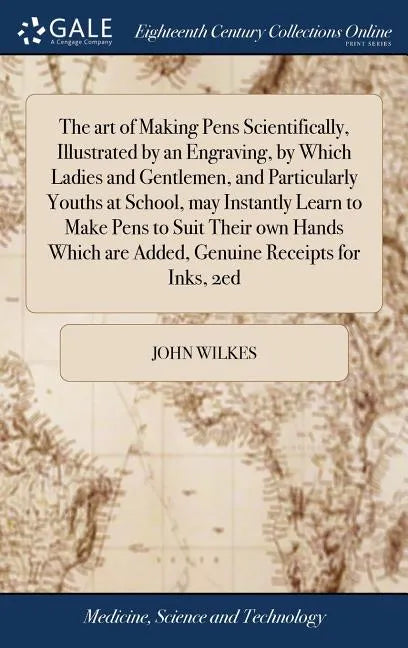 The art of Making Pens Scientifically, Illustrated by an Engraving, by Which Ladies and Gentlemen, and Particularly Youths at School, may Instantly Le - Hardcover