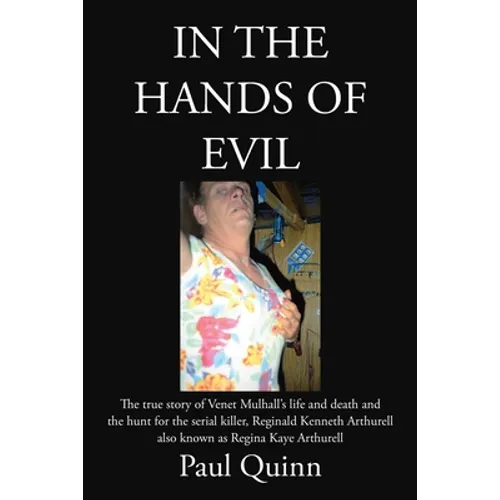 In the Hands of Evil: The true story of Venet Mulhall's life and death and the hunt for the serial killler, Reginald Kenneth Arthurell also known as R - Paperback