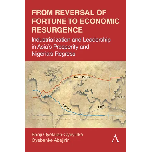 From Reversal of Fortune to Economic Resurgence: Industrialization and Leadership in Asia's Prosperity and Nigeria's Regress - Paperback