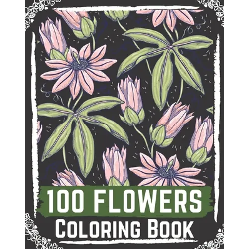 100 Flowers Coloring Book: flowers coloring books for adults relaxation, flower coloring book easy - Paperback