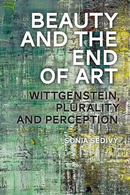 Beauty and the End of Art: Wittgenstein, Plurality and Perception - Paperback