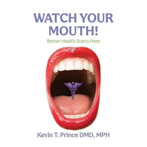 Watch Your Mouth!: Better Health Starts Here - Paperback