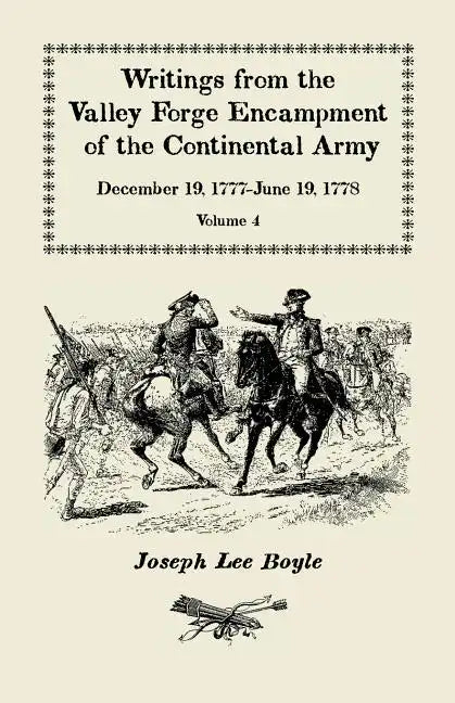 Writings from the Valley Forge Encampment of the Continental Army: December 19, 1777-June 19, 1778. Volume 4, 