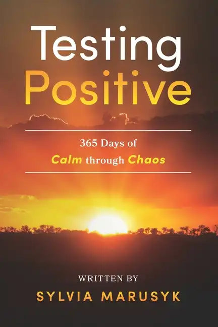 Testing Positive: 365 Days of Calm Through Chaos - Paperback