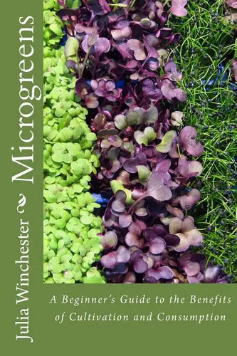 Microgreens: : A Beginner's Guide to the Benefits of Cultivation and Consumption - Paperback