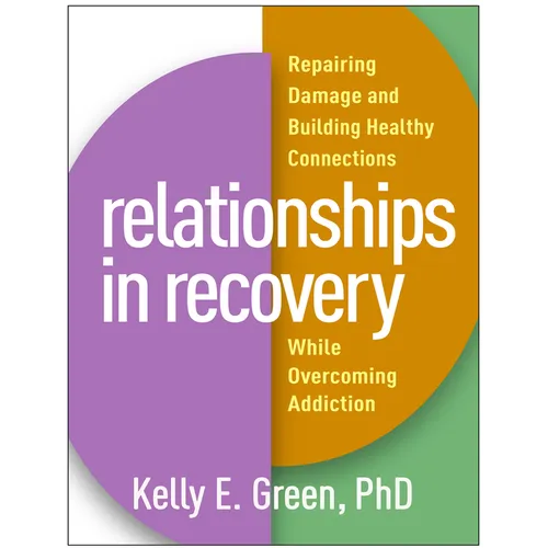 Relationships in Recovery: Repairing Damage and Building Healthy Connections While Overcoming Addiction - Paperback