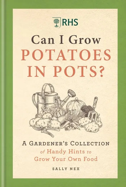 Rhs Can I Grow Potatoes in Pots: A Gardener's Collection of Handy Hints to Grow Your Own Food - Hardcover