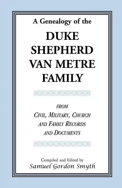 A Genealogy Of The Duke-Shepherd-Van Metre Family From Civil, Military, Church and Family Records and Documents - Paperback