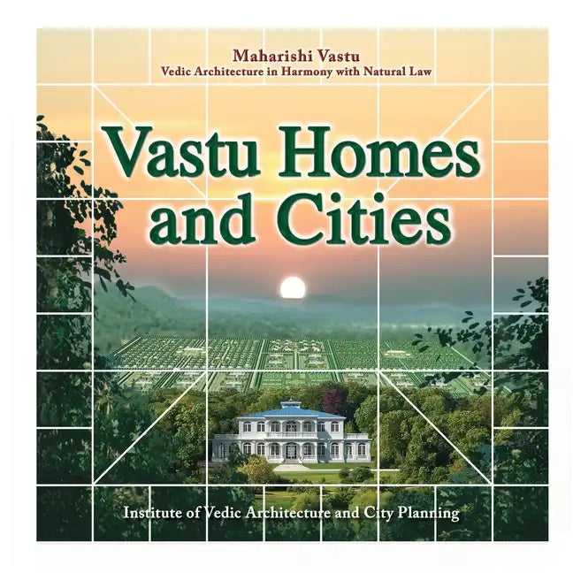 Vastu Homes and Cities: Vedic Architecture in Harmony with Natural Law - Paperback
